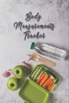 Body Measurements Tracker for Body Lovers: Weekly Body Measurements Log for Keeping Track of Your Body Fitness, Weight Loss Progress and Diet with Classic Healthy Living Cover