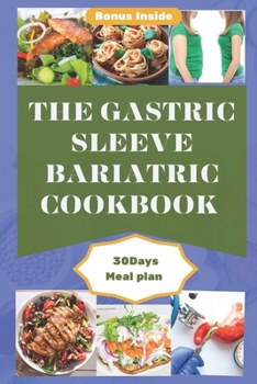 Paperback The Gastric Sleeve Bariatric Cookbook: An Ultimate Comprehensive Guide To Healthy Stomach Recovery With Tasty, Delicious And Easy To Make Recipes For Book