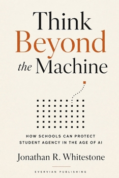 Think Beyond the Machine: How Schools Can Protect Student Agency in the Age of AI (Evervian Outliers Professional Skills Series)