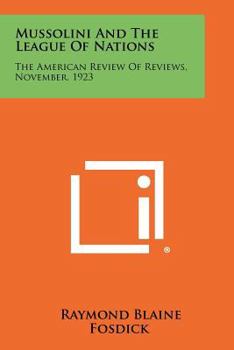 Paperback Mussolini And The League Of Nations: The American Review Of Reviews, November, 1923 Book