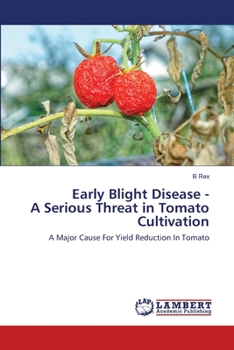 Early Blight Disease - A Serious Threat in Tomato Cultivation: A Major Cause For Yield Reduction In Tomato
