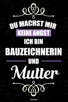 Du Machst Mir Keine Angst Ich Bin Bauzeichnerin und Mutter Notizbuch : Bauzeichnerin Journal DIN A5 Liniert 120 Seiten Geschenk