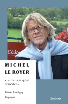 Paperback Michel Le Royer: " Je ne suis qu'un comédien " [French] Book