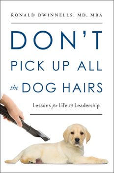Hardcover Don't Pick Up All the Dog Hairs: Lessons for Life and Leadership Book