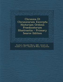 Paperback Chronica Et Chronicorum Excerpta Historiam Ordinis Praedicatorum Illustrantia [Latin] Book