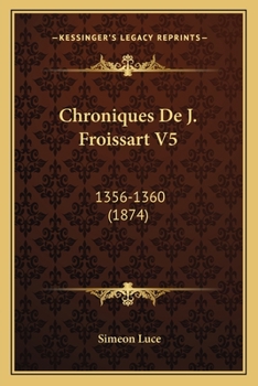 Paperback Chroniques De J. Froissart V5: 1356-1360 (1874) [French] Book