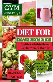 Paperback Diet for Women Over Forty: Crafting a Bodybuilding Diet for Women Over 40 Book