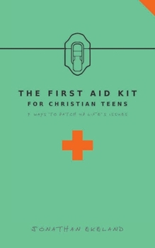 Paperback The First Aid Kit for Christian Teens: 9 Ways to Patch-up Life's Issues Book