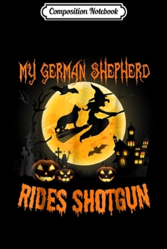 Composition Notebook: My GERMAN SHEPHERD Rides Shotgun Halloween 2018  Journal/Notebook Blank Lined Ruled 6x9 100 Pages