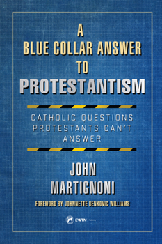 Paperback A Blue Collar Answer to Protestantism: Catholic Questions Protestants Can't Answer Book