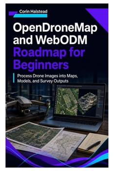 OpenDroneMap and WebODM Roadmap for Beginners: Process Drone Images into Maps, Models, and Survey Outputs