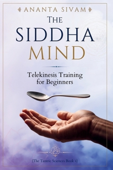 Paperback The Siddha Mind: Telekinesis Training for Beginners Book