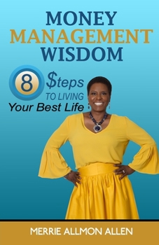 Paperback Money Management Wisdom: 8 Steps to Living Your Best Life Book