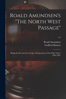 Paperback Roald Amundsen's "The North West Passage": Being the Record of a Voyage of Exploration of the Ship "Gjöa" 1903-1907; v.2 Book