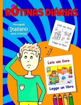 Rotinas diárias para crianças: Italiano - Português bilingue: Aprenda a descrever a sua rotina em Italiano e o vocabulário relacionado (Portuguese Edition)