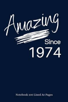 Paperback Amazing Since 1974: Navy Notebook/Journal/Diary for People Born in 1974 - 6x9 Inches - 100 Lined A5 Pages - High Quality - Small and Easy Book