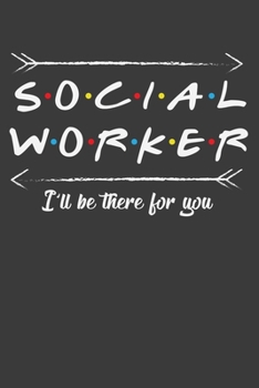 Social Worker I'll Be There For You: Welfare And Social Workers Office Gift 6x9 120 Page Half Blank Half Wide Ruled Page Notebook
