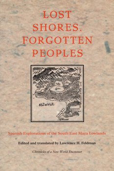 Paperback Lost Shores, Forgotten Peoples: Spanish Explorations of the South East Maya Lowlands Book