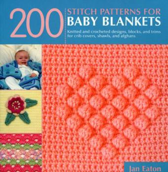 Paperback 200 Stitch Patterns for Baby Blankets: Knitted and Crocheted Designs, Blocks, and Trims for Crib Covers, Shawls, and Afghans Book