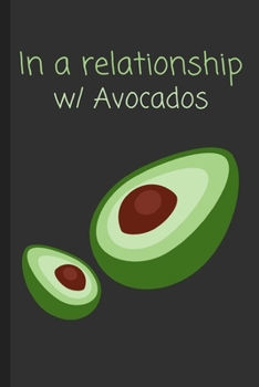 In a relationship w/ Avocados: Funny Notebook / Lined Journal Gift Idea for Kids & Adults!