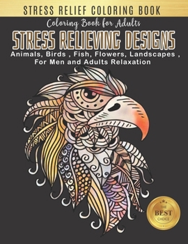Coloring Book for Adults Stress Relieving Designs: An Adult Coloring Book with Animal, Birds, Flowers, Landscape and Many More! Eagle Designs for Adults Relaxation (adult coloring boosks for men)