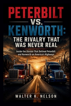 Paperback Peterbilt vs. Kenworth: The Rivalry That Was Never Real Book