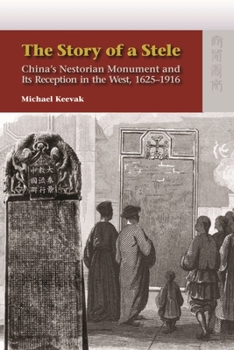 Hardcover The Story of a Stele: China's Nestorian Monument and Its Reception in the West, 1625-1916 Book