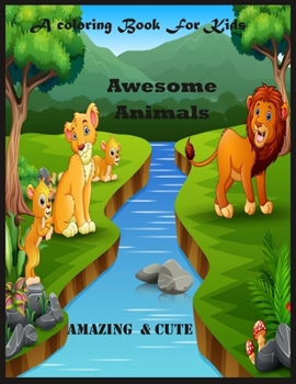 Paperback A Coloring Book For Kids: Awesome Animals Amazing & Cute: Awesome Animals Amazing & Cute Book