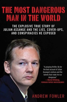 Paperback The Most Dangerous Man in the World: The Explosive True Story of the Lies, Cover-Ups, and Conspiracies He Exposed Book