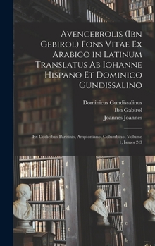 Hardcover Avencebrolis (Ibn Gebirol) Fons Vitae Ex Arabico in Latinum Translatus Ab Iohanne Hispano Et Dominico Gundissalino: Ex Codicibus Parisinis, Amploniano [Latin] Book