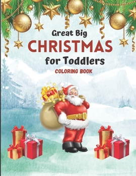 Great Big Christmas Coloring Book for Toddlers: A Collection of Fun and Easy Christmas Tree Decorations Gift Ideas Coloring Pages for ... and Preschoo