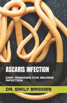 Paperback Ascaris Infection: Easy Remedies for Ascaris Infection Book