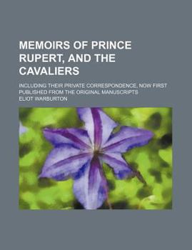 Paperback Memoirs of Prince Rupert, and the Cavaliers (Volume 1); Including Their Private Correspondence, Now First Published from the Original Manuscripts Book