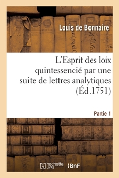 Paperback L'Esprit Des Loix Quintessencié Par Une Suite de Lettres Analytiques. Partie 1 [French] Book