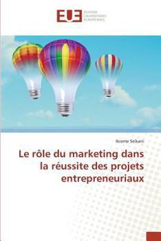 Paperback Le Rôle Du Marketing Dans La Réussite Des Projets Entrepreneuriaux [French] Book