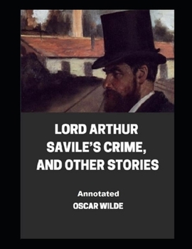 Paperback Lord Arthur Savile's Crime, And Other Stories Annotated Book