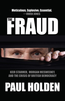 Paperback The Fraud: Keir Starmer, Morgan McSweeney, and the Crisis of British Democracy Book