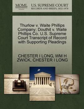 Paperback Thurlow V. Waite Phillips Company; Douthit V. Waite Phillips Co. U.S. Supreme Court Transcript of Record with Supporting Pleadings Book