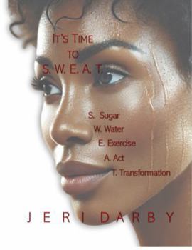 Paperback It's Time To S.W.E.A.T.: S-SUGAR W-WATER E-EXCERCISE A-ACTION T-TRANSFORMATION Book