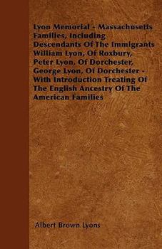 Paperback Lyon Memorial - Massachusetts Families, Including Descendants of the Immigrants William Lyon, of Roxbury, Peter Lyon, of Dorchester, George Lyon, of D Book