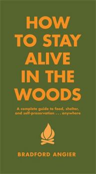 Hardcover How to Stay Alive in the Woods: A Complete Guide to Food, Shelter and Self-Preservation Anywhere Book