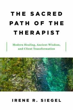 Hardcover The Sacred Path of the Therapist: Modern Healing, Ancient Wisdom, and Client Transformation Book