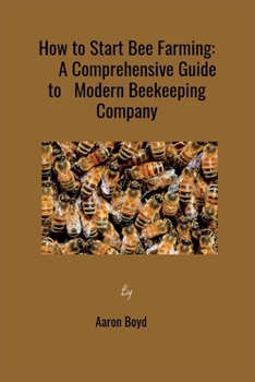 Paperback How to Start Bee Farming: A Comprehensive Guide to Modern Beekeeping Company Book