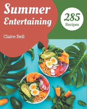 Paperback 285 Summer Entertaining Recipes: The Best Summer Entertaining Cookbook on Earth Book