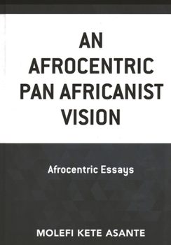 An Afrocentric Pan Africanist Vision : Afrocentric Essays