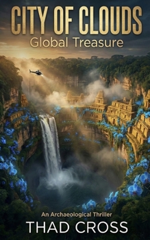 The City of Clouds: An Archaeological Action Adventure Thriller (Global Treasure)