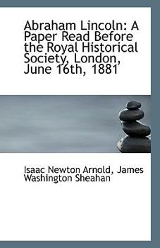 Paperback Abraham Lincoln: A Paper Read Before the Royal Historical Society, London, June 16th, 1881 Book