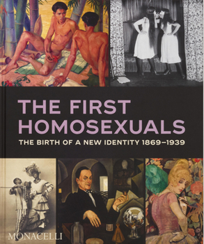 Hardcover The First Homosexuals: The Birth of a New Identity 1869-1939 Book