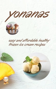 Hardcover Yonanas: Easy and Affordable Healty Frozen Ice Cream Recipes Book