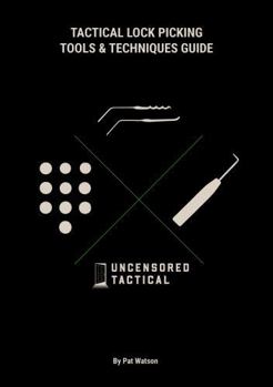 Tactical Lock Picking Tool & Technique Guide (Tactical Lock Picking Volumes)